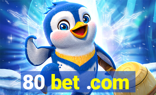 80 bet .com